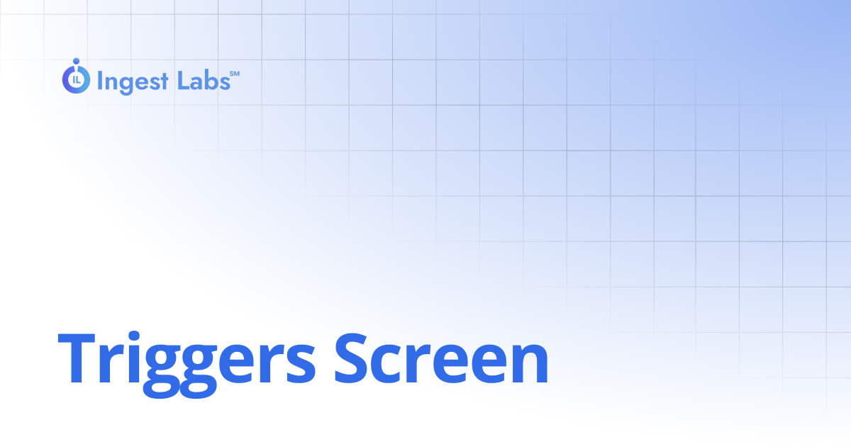 Triggers Screen | Ingets Labs Documentation