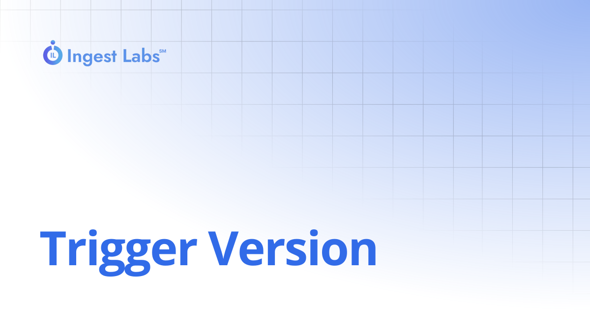 Trigger Version | Ingets Labs Documentation