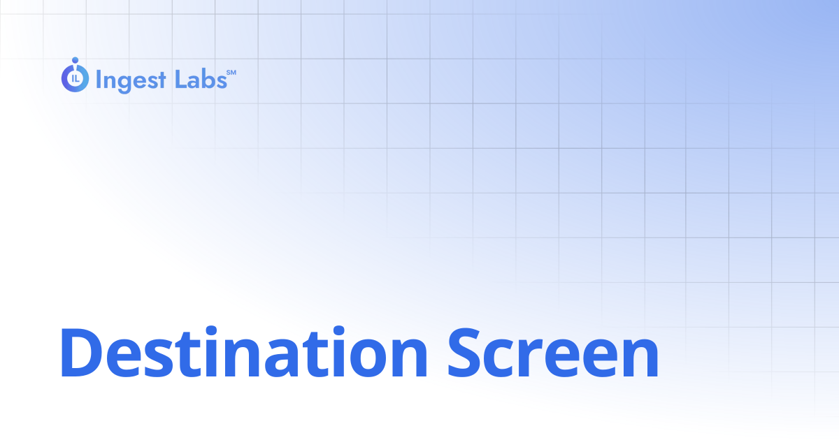Destination Screen | Ingets Labs Documentation