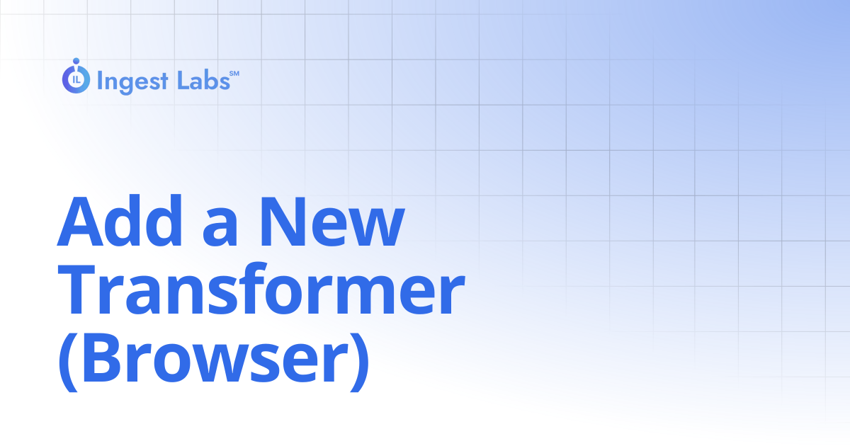 Add a New Transformer (Browser) | Ingets Labs Documentation