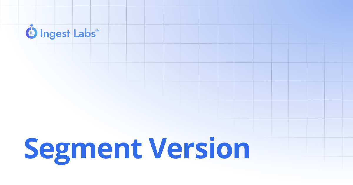 Segment Version | Ingets Labs Documentation