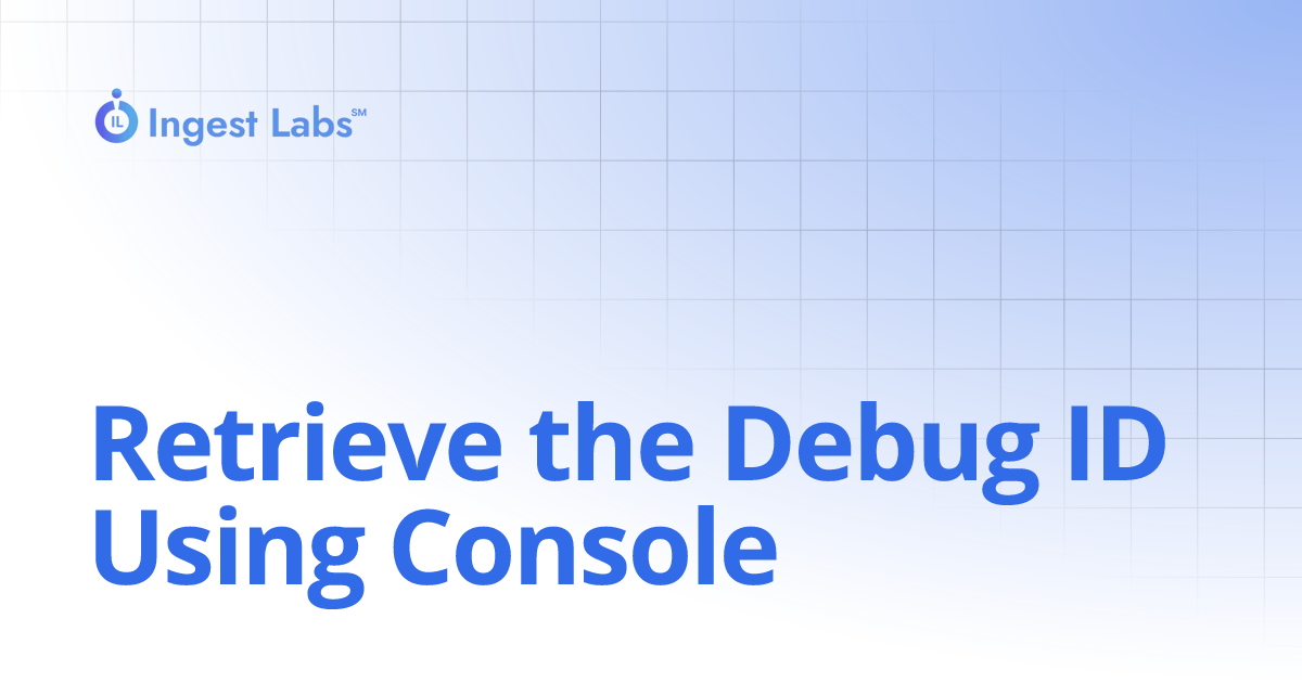 Retrieve the Debug ID Using Console | Ingets Labs Documentation