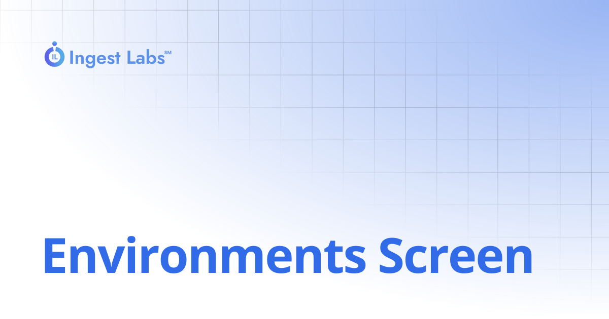 Environments Screen | Ingets Labs Documentation